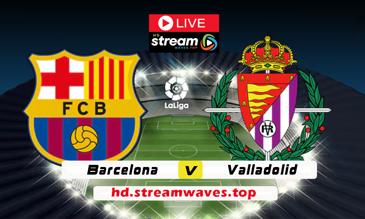 Barcelona vs Valladolid Live Streaming