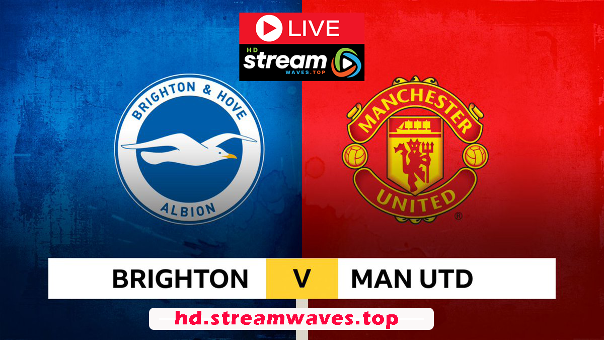 Brighton vs Man United Live Streaming